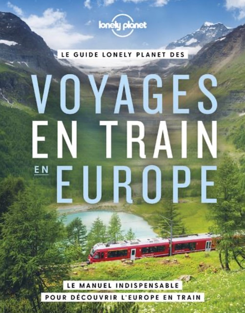 Guide pour voyager en train en Europe. Crédits : Lonely Planet.
